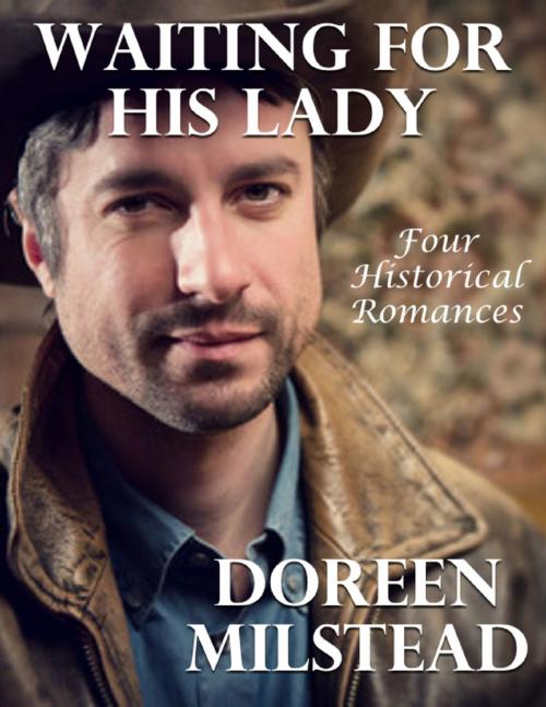 Cover of the book Waiting for His Lady: Four Historical Romances by Doreen Milstead, Lulu.com
