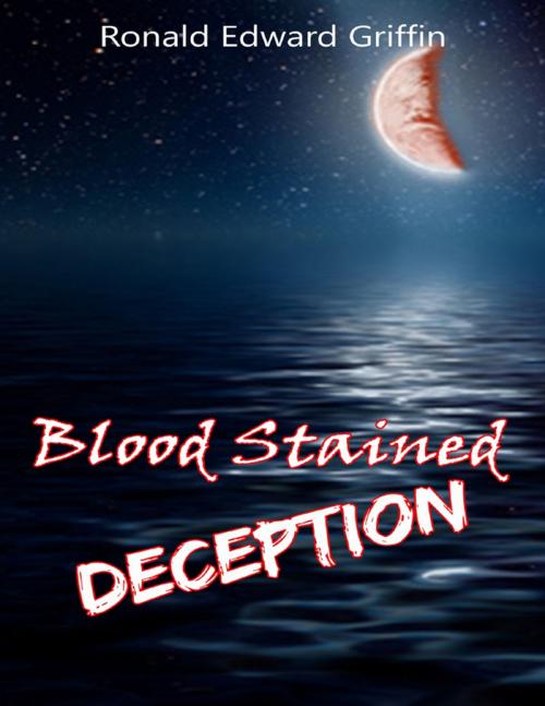 Cover of the book Blood Stained Deception by Ronald Edward Griffin, Lulu.com