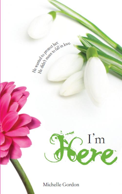 Cover of the book I'm Here by Michelle Louise Gordon, Michelle Louise Gordon