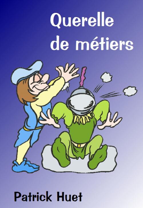 Cover of the book Querelle De Métiers by Patrick Huet, Patrick Huet