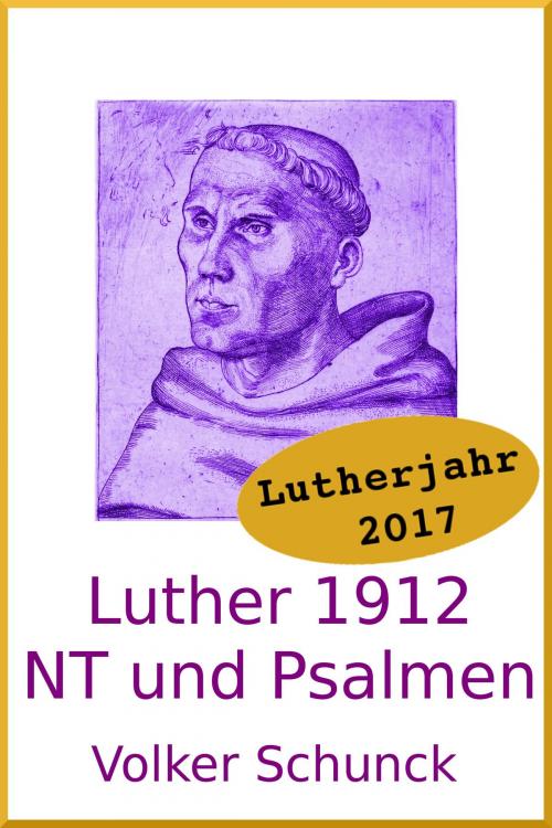 Cover of the book Luther 1912: Neues Testament und Psalmen by Volker Schunck, Volker Schunck