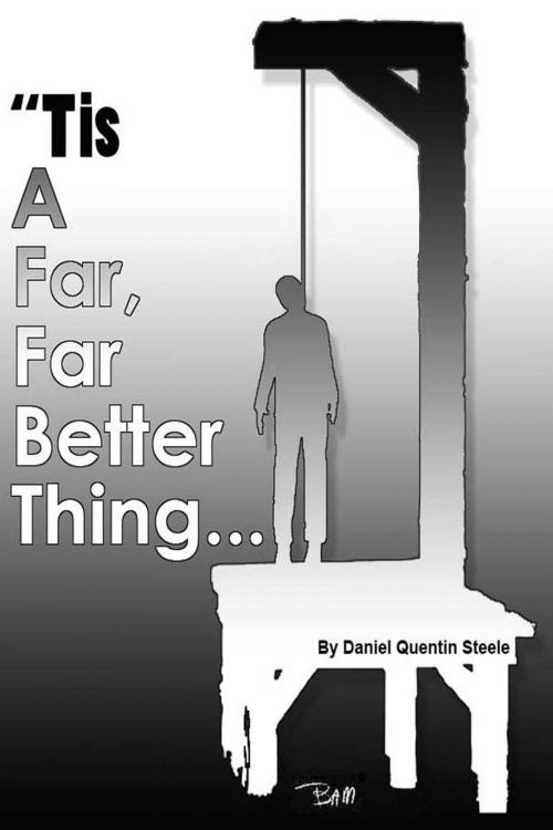 Cover of the book Tis A Far, Far Better Thing by Daniel Quentin Steele, Daniel Quentin Steele