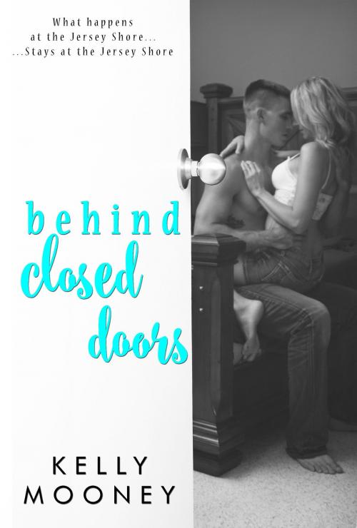 Cover of the book Behind Closed Doors by Kelly Mooney, Kelly Mooney