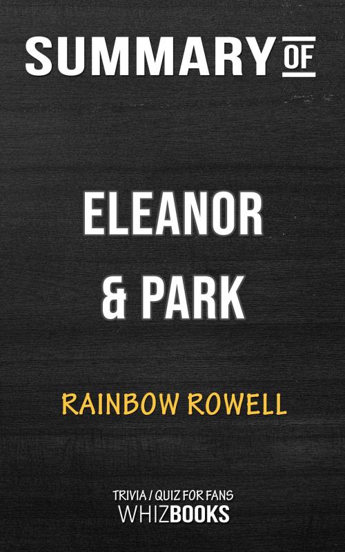 Cover of the book Summary of Eleanor & Park by Rainbow Rowell | Trivia/Quiz for Fans by Whiz Books, Cb