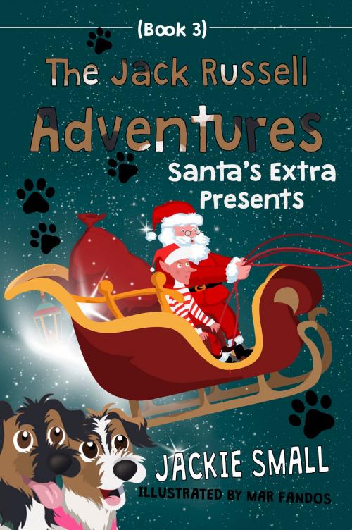 Cover of the book The Jack Russell Adventures (Book 3): Santa's Extra Presents by Jackie Small, Jackie Small