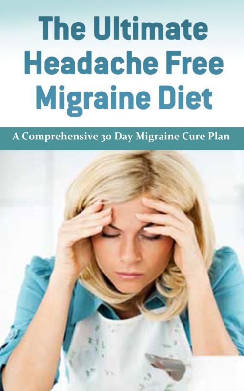 Cover of the book The Ultimate Headache Free Migraine: A comprehensive 30 Day Migraine Cure Plan by Carl Preston, Carl Preston