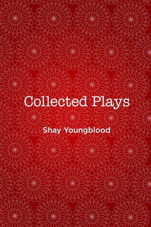 Cover of the book Collected Plays by Shay Youngblood, Shay Youngblood