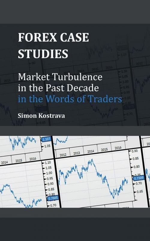 Cover of the book Forex: Market Turbulence in the Past Decade in the Words of Traders by Simon Kostrava, Simon Kostrava