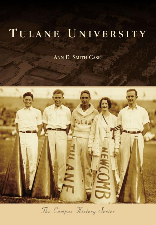 Cover of the book Tulane University by Ann E. Smith Case, Arcadia Publishing Inc.