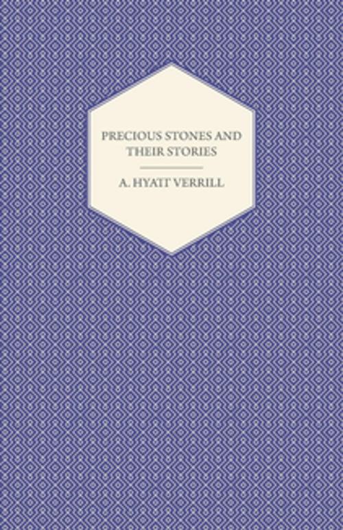 Cover of the book Precious Stones and Their Stories - An Article on the History of Gemstones and Their Use by A. Hyatt Verrill, Read Books Ltd.