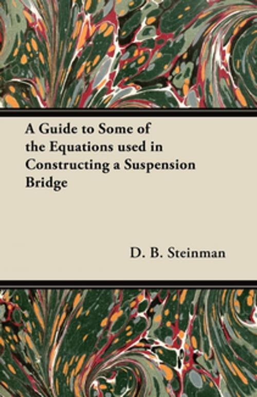 Cover of the book A Guide to Some of the Equations used in Constructing a Suspension Bridge by D. B. Steinman, Read Books Ltd.