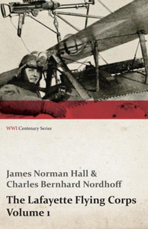 Cover of the book The Lafayette Flying Corps - Volume 1 (WWI Centenary Series) by James Norman Hall, Read Books Ltd.