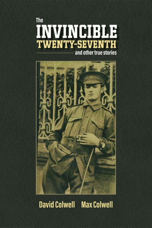 Cover of the book The Invincible Twenty-Seventh and Other True Stories by David Colwell, Max Colwell, BookBaby