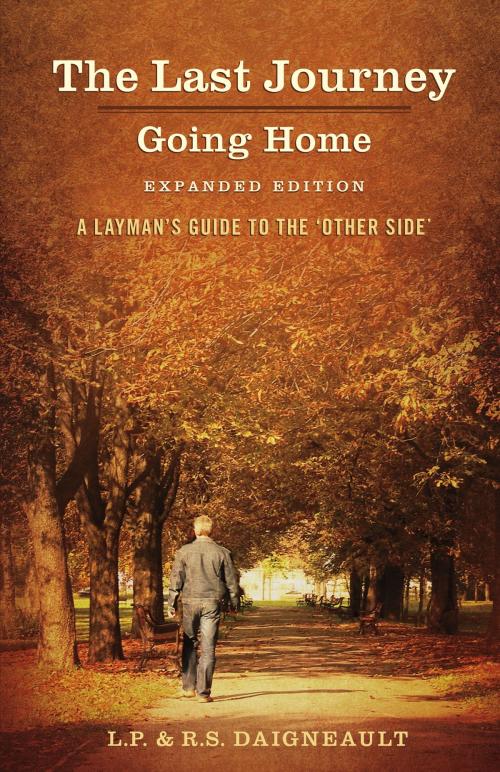 Cover of the book The Last Journey - Going Home - Expanded Edition by L. P.  Daigneault, R. S. Daigneault, BookBaby