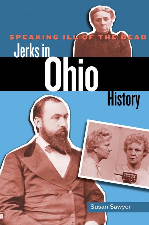 Cover of the book Speaking Ill of the Dead: Jerks in Ohio History by Susan Sawyer, Globe Pequot Press