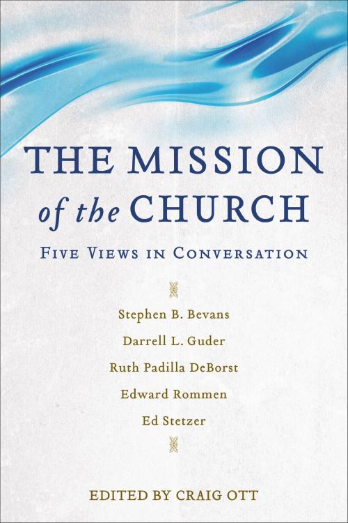 Cover of the book The Mission of the Church by Ruth Padilla DeBorst, Edward Rommen, Ed Stetzer, Stephen Bevans, Darrell Guder, Baker Publishing Group