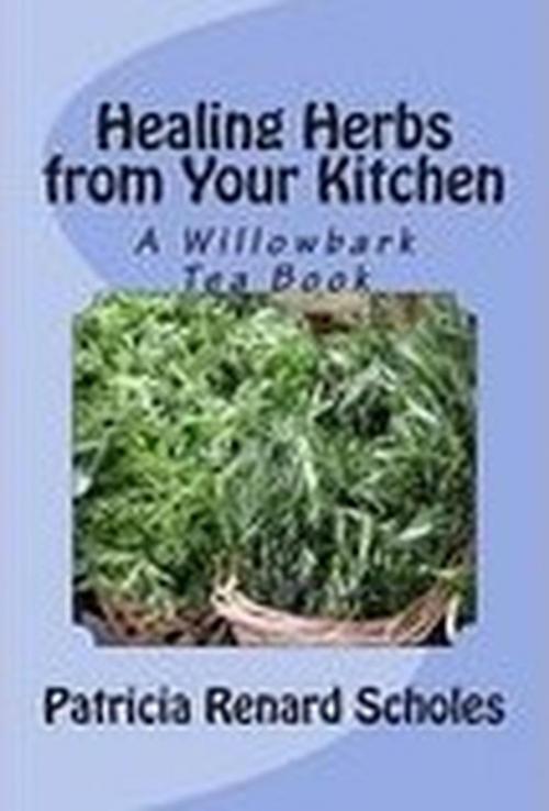 Cover of the book Healing Herbs from Your Kitchen by Patricia Renard Scholes, Patricia Renard Scholes