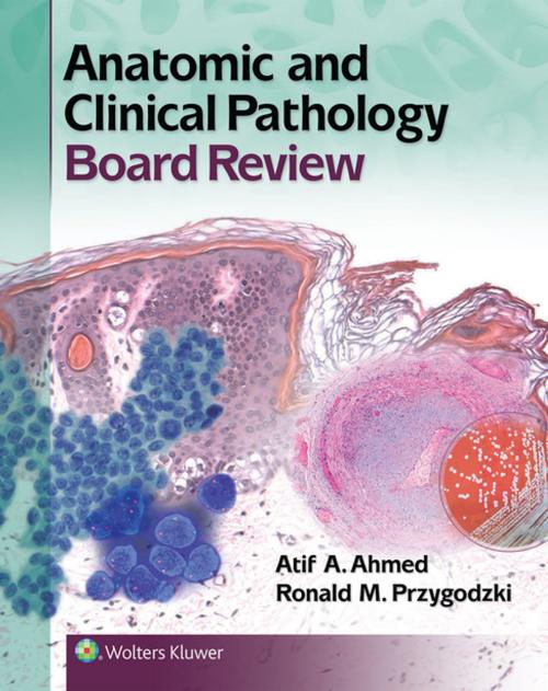 Cover of the book Anatomic and Clinical Pathology Board Review by Atif Ali Ahmed, Ronald M. Przygodzki, Wolters Kluwer Health