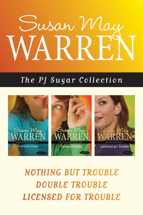 Cover of the book The PJ Sugar Collection: Nothing but Trouble / Double Trouble / Licensed for Trouble by Susan May Warren, Tyndale House Publishers, Inc.