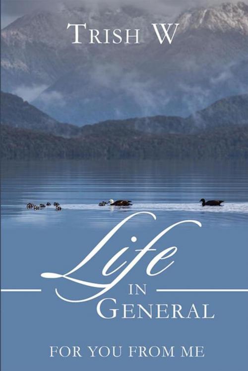 Cover of the book Life in General by Trish W, Xlibris NZ