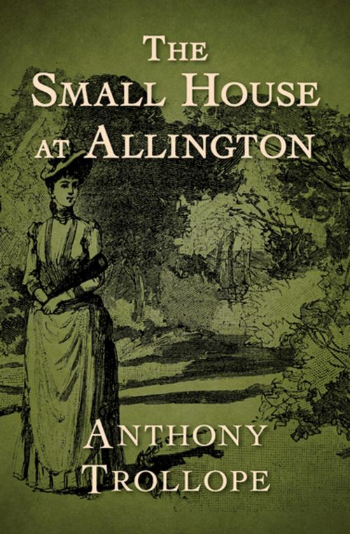 Cover of the book The Small House at Allington by Anthony Trollope, Open Road Media