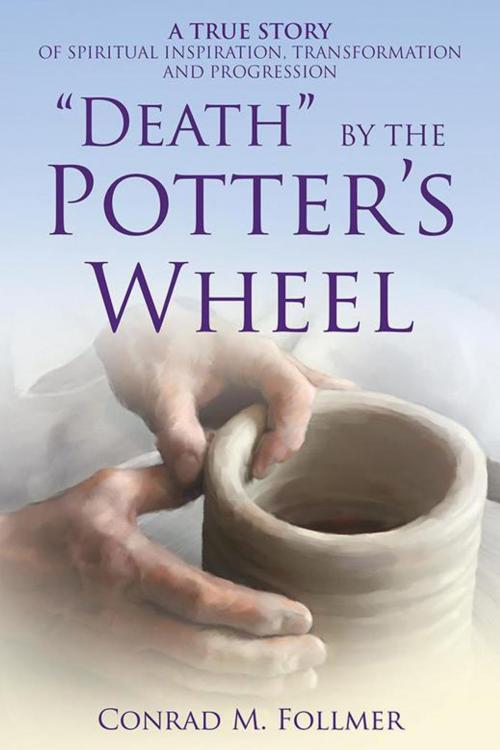 Cover of the book “Death” by the Potter’S Wheel by Conrad M. Follmer, Balboa Press