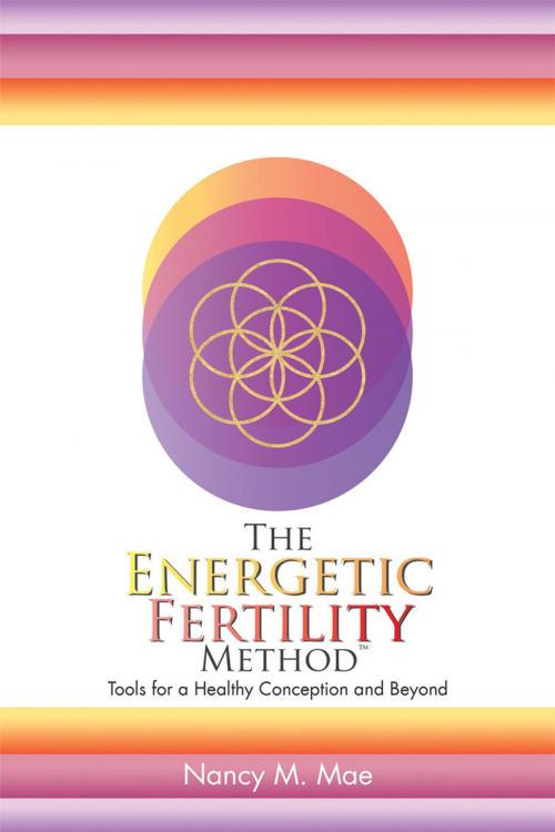 Cover of the book The Energetic Fertility Method™ by Nancy M. Mae, Balboa Press