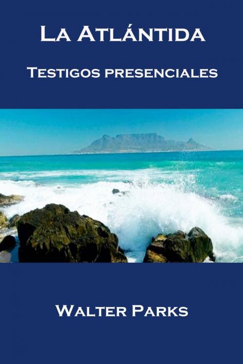 Cover of the book La Atlántida Testigos Presenciales by Walter Parks, Babelcube Inc.