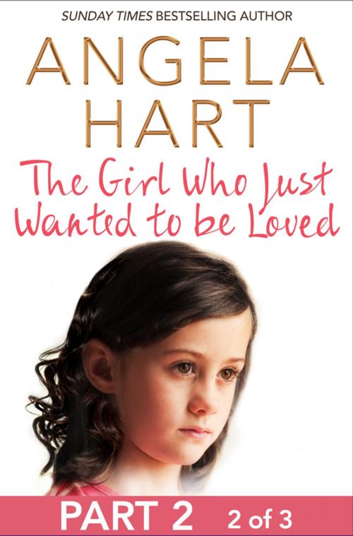 Cover of the book The Girl Who Just Wanted To Be Loved Part 2 of 3 by Angela Hart, Pan Macmillan