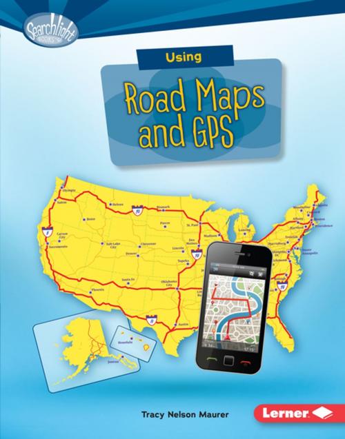 Cover of the book Using Road Maps and GPS by Tracy Nelson Maurer, Lerner Publishing Group