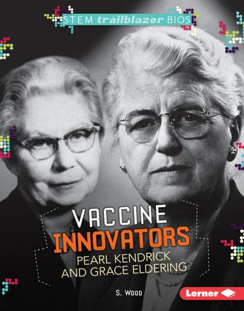 Cover of the book Vaccine Innovators Pearl Kendrick and Grace Eldering by S. Wood, Lerner Publishing Group