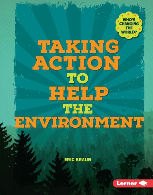Cover of the book Taking Action to Help the Environment by Eric Braun, Lerner Publishing Group
