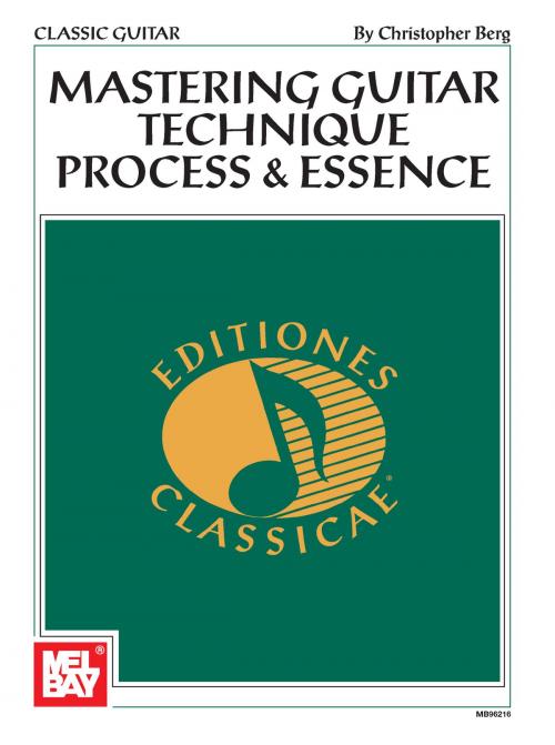 Cover of the book Mastering Guitar Technique: Process and Essence by Christopher Berg, Mel Bay Publications, Inc.