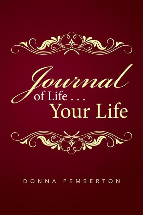 Cover of the book Journal of Life . . . Your Life by Donna Pemberton, Xlibris AU