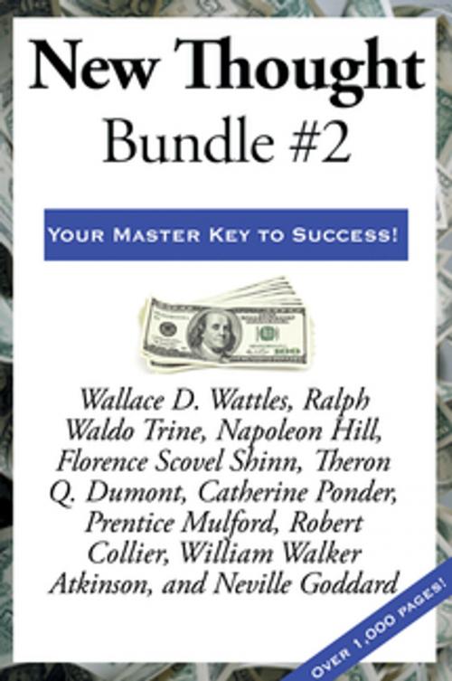 Cover of the book New Thought Bundle #2 by Robert Collier, Florence Scovel Shinn, Neville Goddard, William Walker Atkinson, Prentice Mulford, Catherine Ponder, Theron Q. Dumont, Napoleon Hill, Ralph Waldo Trine, Wallace D. Wattles, Wilder Publications, Inc.