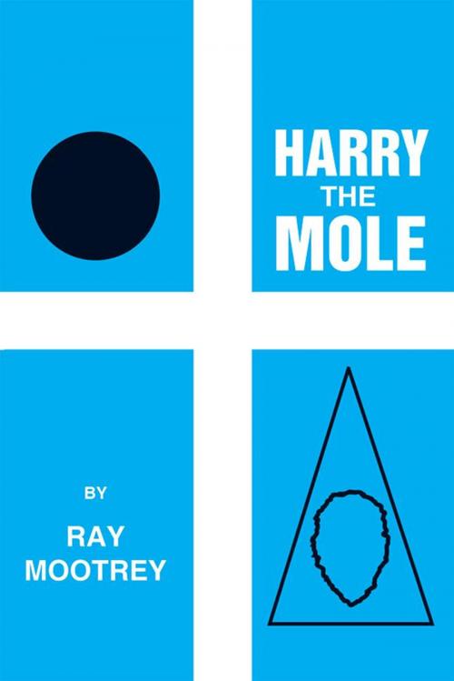 Cover of the book Harry the Mole by Ray Mootrey, Xlibris US