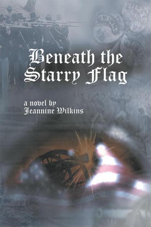 Cover of the book Beneath the Starry Flag by Jeannine Wilkins, Xlibris US