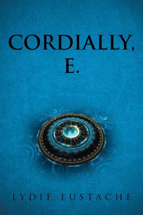 Cover of the book Cordially, E. by Lydie Eustache, Xlibris US