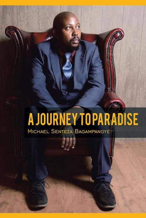 Cover of the book A Journey to Paradise by Michael Senteza Bagampangye, AuthorHouse UK