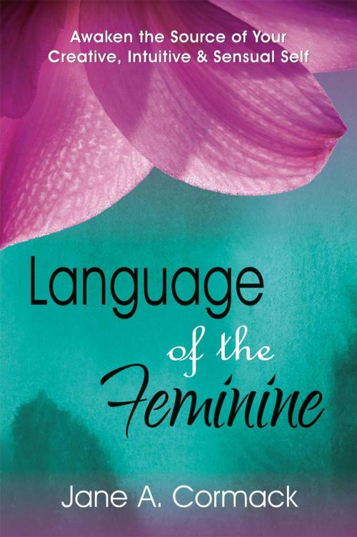 Cover of the book Language of the Feminine - Awaken the Source of Your Creative, Intuitive & Sensual Self by Jane Cormack, Source Publishing