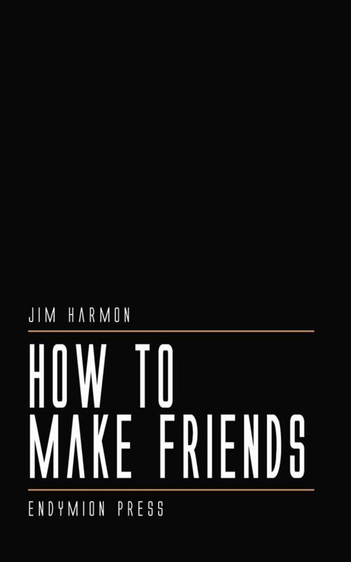 Cover of the book How To Make Friends by Jim Harmon, Endymion Press