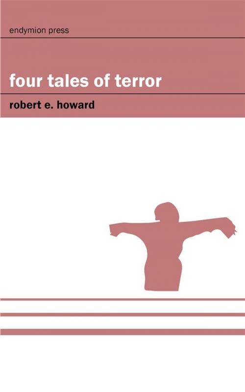 Cover of the book Four Tales of Terror by Robert E. Howard, Endymion Press