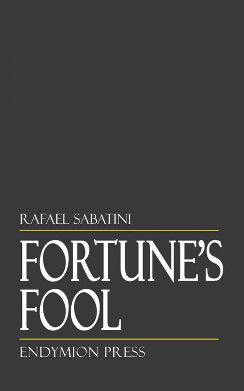 Cover of the book Fortune's Fool by Rafael Sabatini, Endymion Press