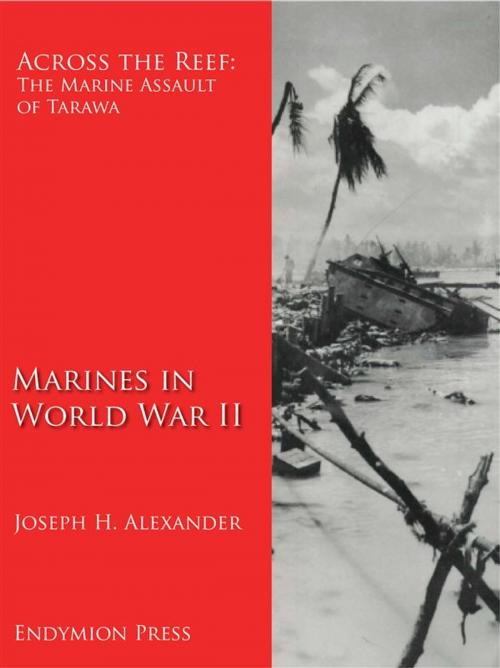 Cover of the book Across the Reef: The Marine Assault of Tarawa by Joseph H. Alexander, Endymion Press