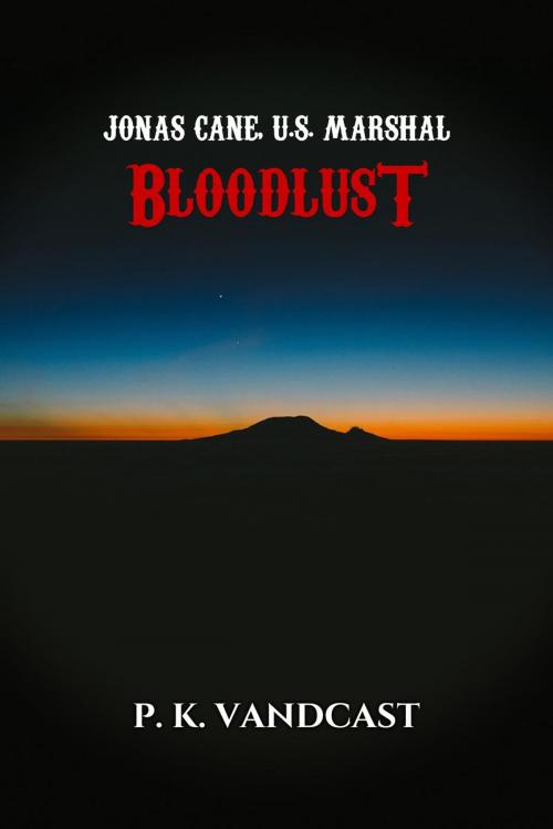 Cover of the book Bloodlust by P. K. Vandcast, Jon J. Cardwell