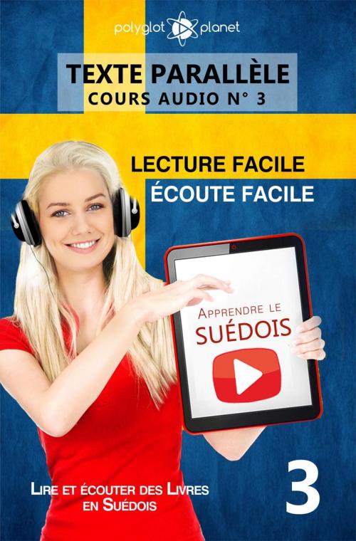 Cover of the book Apprendre le suédois | Écoute facile | Lecture facile | Texte parallèle COURS AUDIO N° 3 by Polyglot Planet, Polyglot Planet