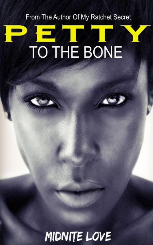 Cover of the book Petty To The Bone by Midnite Love, Love Den Media Publishing