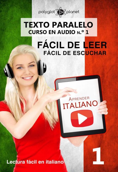 Cover of the book Aprender italiano - Texto paralelo | Fácil de leer | Fácil de escuchar - CURSO EN AUDIO n.º 1 by Polyglot Planet, Polyglot Planet