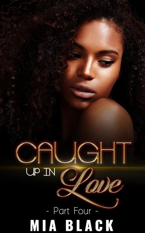 Cover of the book Caught Up In Love 4 by Mia Black, Mahogany Publications