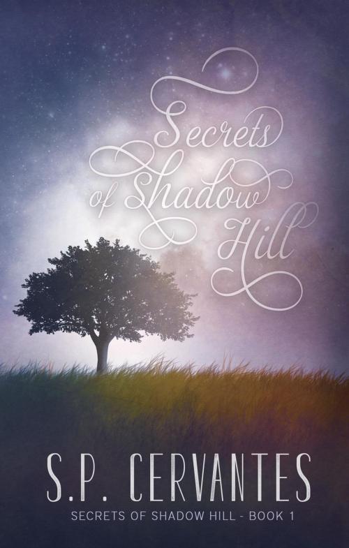 Cover of the book Secrets of Shadow Hill by S.P. Cervantes, S.P. Cervantes